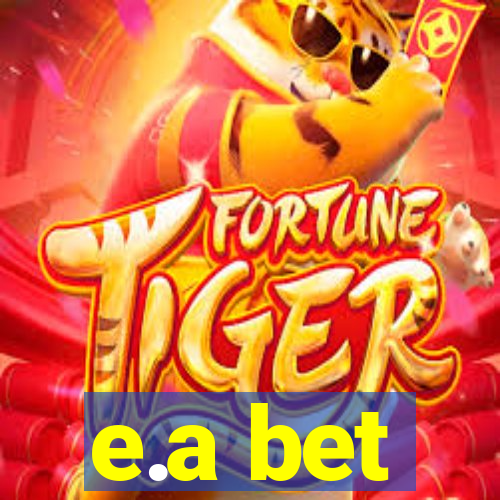 e.a bet